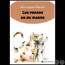 LOS PERROS DE MI MADRE - Autora: MILIA GAYOSO MANZUR - Año 2019